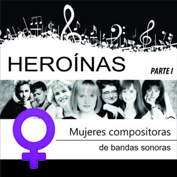 HEROÍNAS: Mujeres compositoras de bandas sonoras – Números sombríos, panorama esperanzador