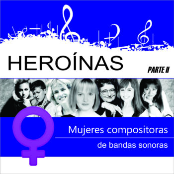HEROINAS: Mujeres compositoras de bandas sonoras II – ¿Quiénes son?¿De dónde vienen?