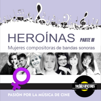 HEROINAS: Mujeres compositoras de bandas sonoras III – Lo que aportan ellas